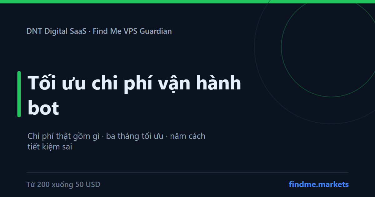 Tối ưu chi phí vận hành bot: bảng chi phí thật, ba tháng giảm dần và năm cách tiết kiệm sai