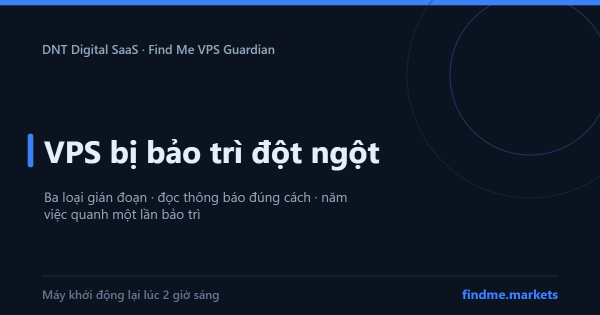 VPS bị bảo trì đột ngột: ba loại gián đoạn, cách đọc thông báo và năm việc cần làm